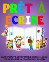Prêt à écrire : Livre d'activités sur l'écriture (âges: 4-6 ans) Pour améliorer la coordination oeil-main