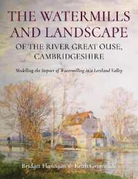 The Watermills and Landscape of the River Great Ouse, Cambridgeshire : Modelling the Impact of Watermilling in a Lowland Valley