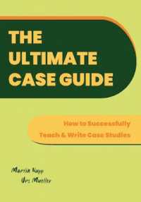 The Ultimate Case Guide : How to Successfully Teach and Write Case Studies