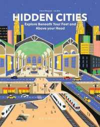 Hidden Cities : Explore Beneath Your Feet and above Your Head