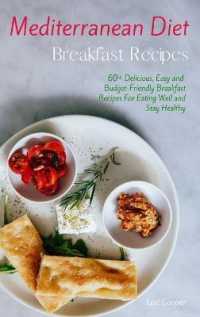 Mediterranean Diet Breakfast Recipes : 60+ Delicious, Easy and Budget-Friendly Breakfast Recipes for Eating Well and Stay Healthy