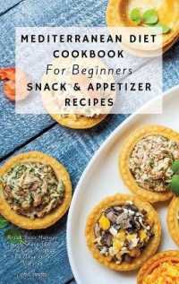 Mediterranean Diet Cookbook for Beginners Snack and Appetizer Recipes : Break Your Hunger with These Tasty and Easy Recipes to Make in 5 Minutes