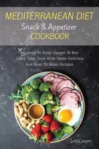 Mediterranean Diet Snack and Appetizer Cookbook : 60 Ideas to Keep Hunger at Bay Enjoy Your Days with These Delicious and Easy to Make Recipes