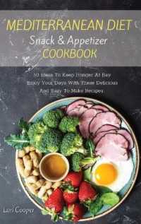 Mediterranean Diet Snack and Appetizer Cookbook : 60 Ideas to Keep Hunger at Bay Enjoy Your Days with These Delicious and Easy to Make Recipes