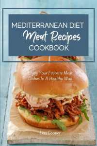 Mediterranean Diet Meat Recipes Cookbook : Enjoy Your Favorite Meat Dishes in a Healthy Way