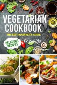 Vegetarian Cookbook : The best beginner's guide, delicious recipes for kids