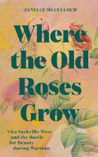 Where the Old Roses Grow : Vita Sackville-West and the Battle for Beauty during Wartime