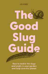 The Good Slug Guide : How to tackle the slugs and snails in your garden and help save the planet