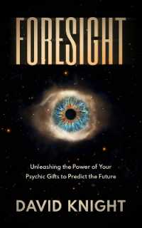 FORESIGHT : Unleashing the Power of Your Psychic Gifts to Predict the Future