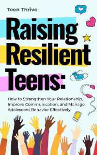 Raising Resilient Teens : How to Strengthen Your Relationship, Improve Communication, and Manage Adolescent Behavior Effectively