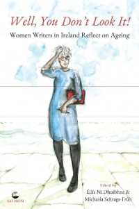 Well, You Don't Look It! : Women Writers in Ireland Reflect on Ageing