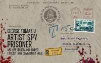 Artist Spy Prisoner : My Life in Romania under Fascist and Communist Rule