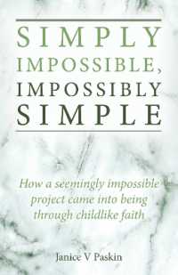 Simply Impossible, Impossibly Simple : How a seemingly impossible project came into being through childlike faith