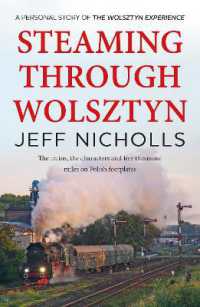 Steaming through Wolsztyn : the trains, the characters, and five thousand miles on Polish footplates with the Wolsztyn Experience