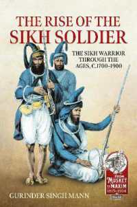 The Rise of the Sikh Soldier : The Sikh Warrior through the Ages, C1700-1900 (From Musket to Maxim 1815-1914)