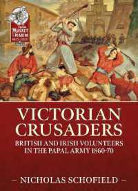 Victorian Crusaders : British and Irish Volunteers in the Papal Army 1860-70 (From Musket to Maxim 1815-1914)
