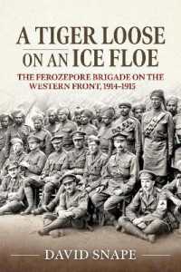 A Tiger Loose on an Ice Floe : The Ferozepore Brigade on the Western Front, 1914-1915