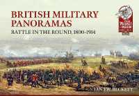 British Military Panoramas : Battle in the Round, 1800-1914 (From Musket to Maxim 1815-1914)
