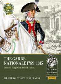 The Garde Nationale 1789-1815 : France's Forgotten Armed Forces (From Reason to Revolution)