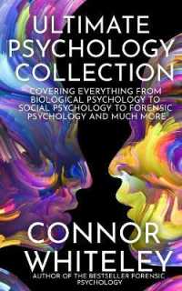 Ultimate Psychology Collection: Covering Everything From Biological Psychology To Social Psychology To Forensic Psychology And Much More (Introductory") 〈34〉