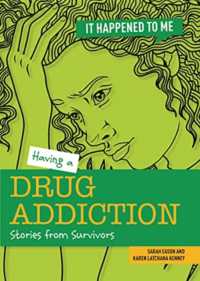 Having a Drug Addiction : Stories from Survivors (It Happened to Me)