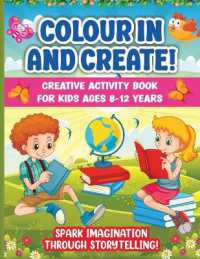 Colour in and Create : Spark Imagination through Storytelling. Perfect Indoor Boredom-Buster for Your Budding Author