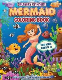 Splashes of Magic! Mermaid Coloring Book for Kids Ages 4-8 : Fun, Creative and Educational Activities for Girls and Boys Who Love Mermaids and the Wonders of the Ocean (Children's Activity Books)