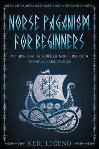 Norse Paganism : The Spirituality Guide of Norse Religion, Runes and Ceremonies (Mythology, Magical Heroes and Creatures)