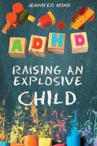 ADHD Raising an Explosive Child : Learn to Become a Yell and Frustration-Free Parent with 9 Positive Parenting Strategies to Tame Tantrums, Self-Regulate for School and Friendships, Thrive and Succeed