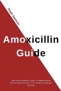 Amoxicillin Guide : Draw Out Your Antibiotic Weapon to Defeat Bacterial Infections Like Pneumonia, STDs, Urinary Tract & Skin Infections