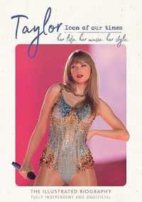 Taylor - Icon of our Times : her life. her music. her style.
