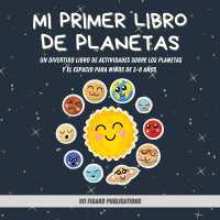 Mi Primer Libro De Planetas - ¡Curiosidades increíbles sobre el Sistema Solar para niños! : Un Divertido Libro De Actividades Sobre Los Planetas Y El Espacio Para Niños De 3-8 Años