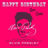 Happy Birthday—Love, Elvis : On Your Special Day, Enjoy the Wit and Wisdom of Elvis Presley, the King of Rock'n'Roll (Happy Birthday, Love . . .)