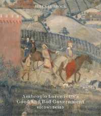 Ambrogio Lorenzetti's Good and Bad Government Reconsidered : Painting the Politics of Renaissance Siena