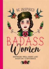 Be Inspired: Badass Women : Tips for Confidence, Well-Being & Boosting Your Career