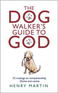 The Dog Walker's Guide to God : 52 musings on companionship, Divine and canine