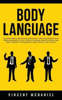 Body Language : Decode Human Behaviour and How to Analyze People with Persuasion Skills, NLP, Active Listening, Manipulation, and Mind Control Techniques to Read People Like a Book.