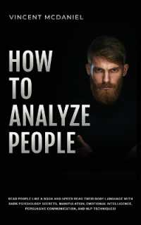 How to Analyze People : Read People Like a Book and Speed Read Their Body Language with Dark Psychology Secrets, Manipulation, Emotional Intelligence, Persuasive Communication, and NLP Techniques!
