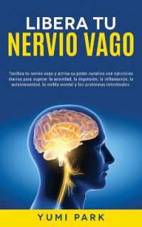 Libera Tu Nervio Vago : Tonifica tu nervio vago y activa su poder curativo con ejercicios diarios para superar la ansiedad, la depresión, la inflamación, la autoinmunidad, la niebla mental y los problemas intestinales.