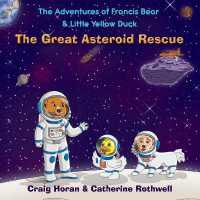 The Adventures of Francis Bear & Little Yellow Duck : The Great Asteroid Rescue