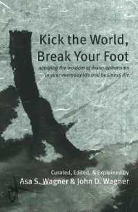 Kick the World, Break Your Foot : applying the wisdom of Asian aphorisms to your everyday life and business life