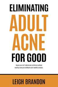 Eliminating Adult Acne for Good : Regain your self-esteem and confidence without wasting money on ineffective and harmful products.