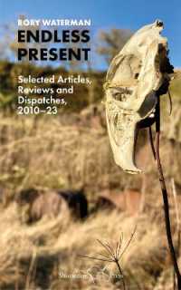 Endless Present : Selected Articles, Reviews and Dispatches, 2010-23