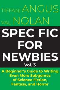 Spec Fic for Newbies : A Beginner's Guide to Writing Even More Subgenres of Science Fiction, Fantasy, and Horror (Spec Fic for Newbies)