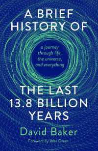 A Brief History of the Last 13.8 Billion Years : a journey through life, the universe, and everything