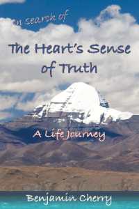 In Search of the Heart's Sense of Truth : A Life Journey