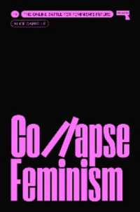 Collapse Feminism : The Online Battle for Feminism's Future