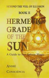 Hermetic Grade of the Sun : A Guide to Sun Sphere Magic (Beyond the Veil of Illusion)