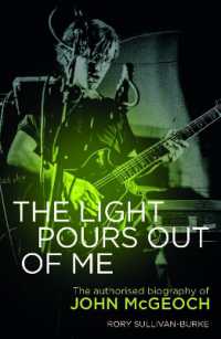 The Light Pours Out of Me : The Authorized Biography of John McGeoch