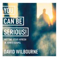 You Can Be Serious! Meeting Jesus afresh in John's Gospel : York Courses